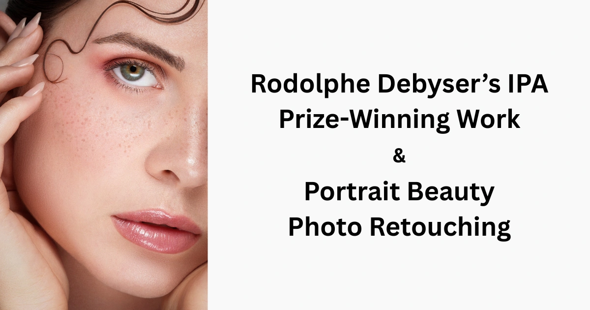 Rodolphe Debyser IPA Prize-Winning Work and Beauty Portrait Photo Retouching