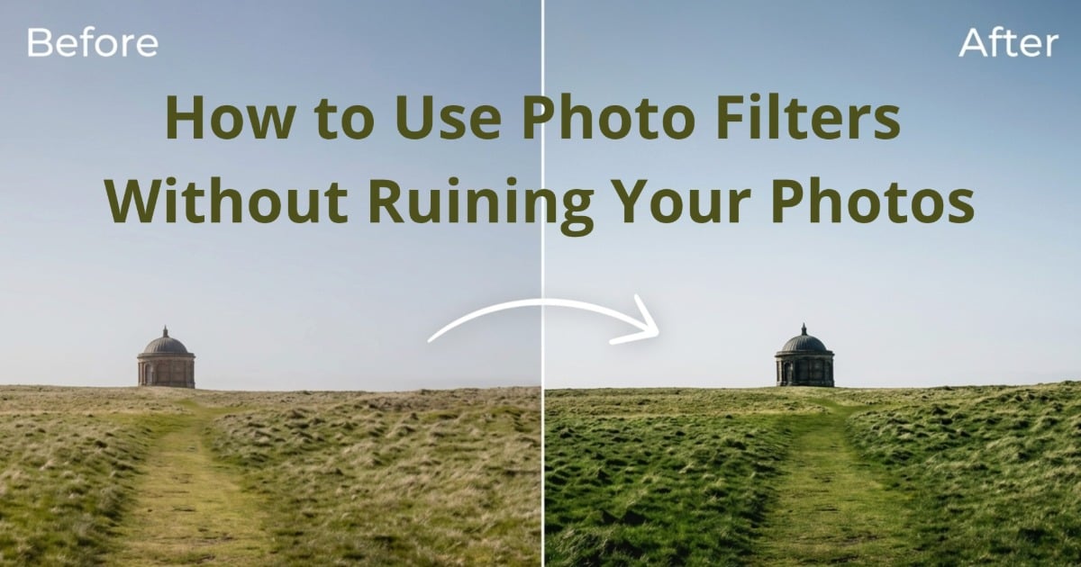 How to Use Photo Filters Without Ruining Your Photos