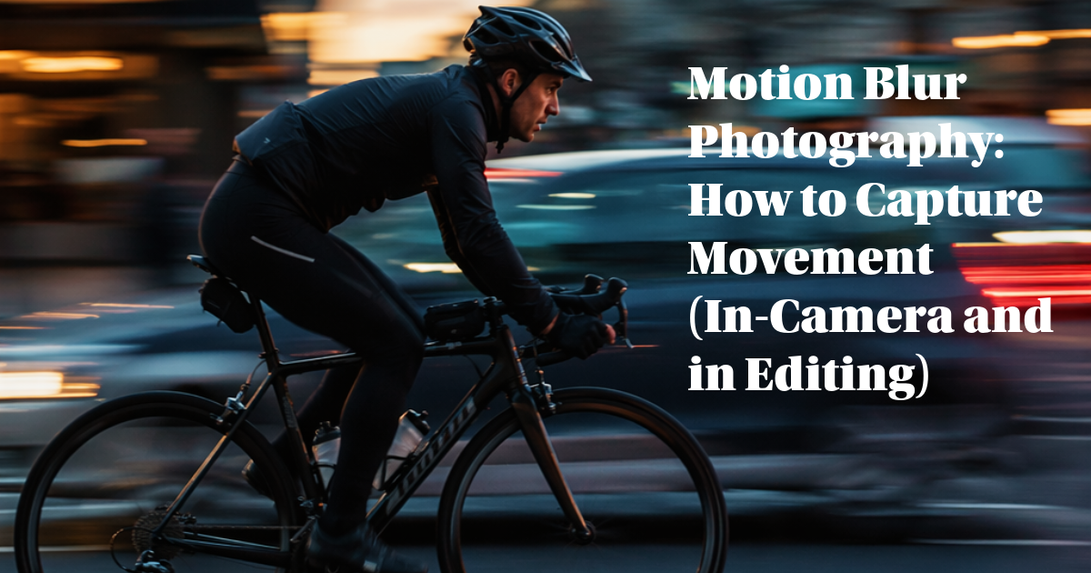 How to Capture Movement Motion Blur Photography: How to Capture Movement (In-Camera and in Editing)