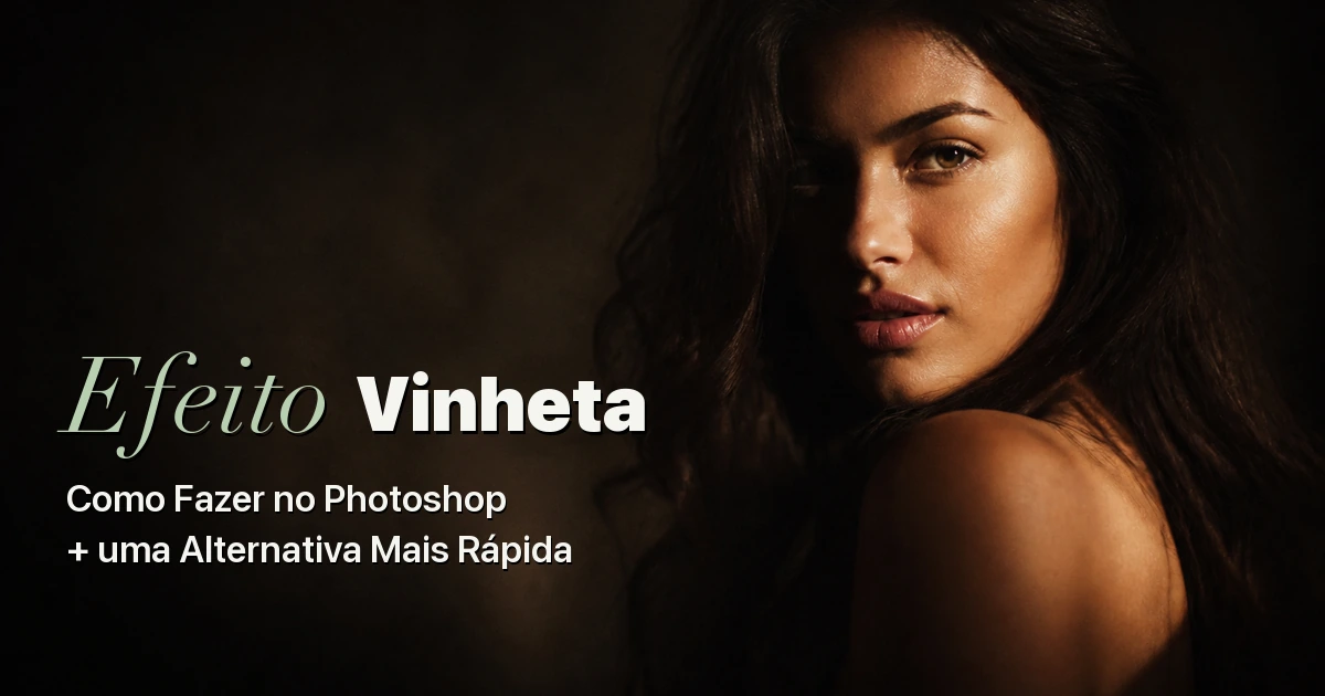 capa-como-fazer-vinheta-no-photoshop Como Fazer Vinheta no Photoshop: 4 Métodos e uma Alternativa Mais Rápida